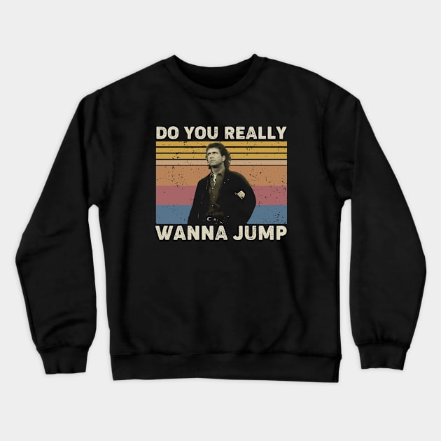 Lethal Weapon Do You Really Wanna Jump Vintag Crewneck Sweatshirt by GWCVFG